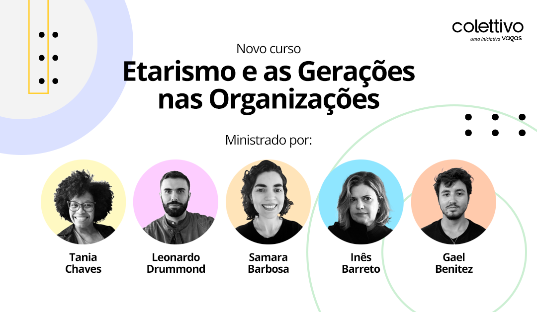 imagem de banner escrito "etarismo e as gerações nas organizações, com foto de vários instrutores do curso